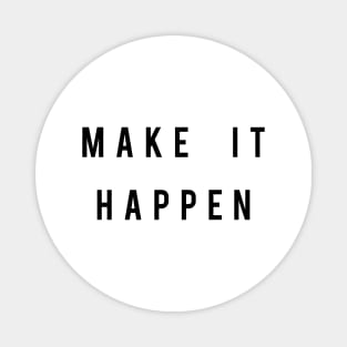 Make It Happen Magnet